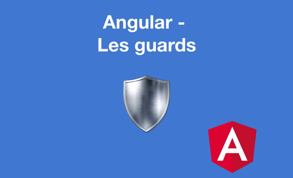Angular - Les guards